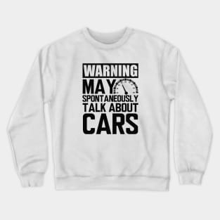 Car - Warning may  spontaneously talk  about  cars Crewneck Sweatshirt